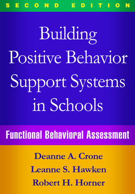 Building Positive Behavior Support Systems in Schools, Second Edition: Functional Behavioral Assessment - Deanne A. Crone