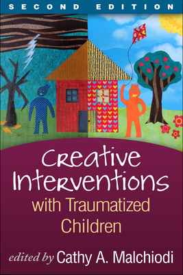 Creative Interventions with Traumatized Children - Cathy A. Malchiodi