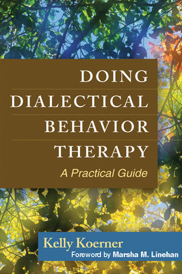 Doing Dialectical Behavior Therapy: A Practical Guide - Kelly Koerner