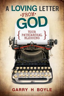 A Loving Letter from God: Your Patriarchal Blessing - Garry H. Boyle
