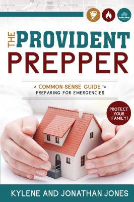 Provident Prepper: A Common-Sense Guide to Preparing for Emergencies - Kylene Jones