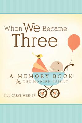 When We Became Three - Jill Caryl Weiner