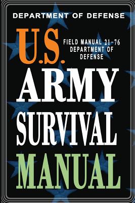 U.S. Army Survival Manual: FM 21-76 - Department Of Defense