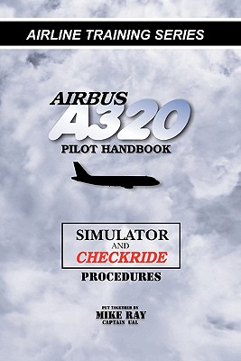Airbus A320 pilot handbook: Simulator and checkride techniques - Mike Ray