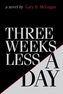Three Weeks Less a Day - Gary D. Mcgugan
