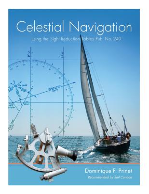 Celestial Navigation: using the Sight Reduction Tables Pub. No. 249 - Dominique F. Prinet