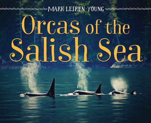 Orcas of the Salish Sea - Mark Leiren-young