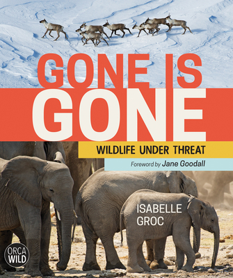 Gone Is Gone: Wildlife Under Threat - Isabelle Groc
