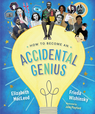 How to Become an Accidental Genius - Frieda Wishinsky