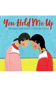 You Hold Me Up - Monique Gray Smith