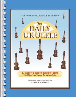 The Daily Ukulele: Leap Year Edition: 366 More Great Songs for Better Living - Hal Leonard Corp