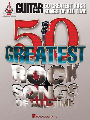 Guitar World 50 Greatest Rock Songs of All Time - Hal Leonard Corp