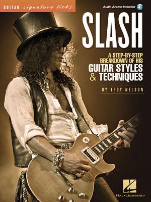 Slash - Signature Licks: A Step-By-Step Breakdown of His Guitar Styles & Techniques - Troy Nelson