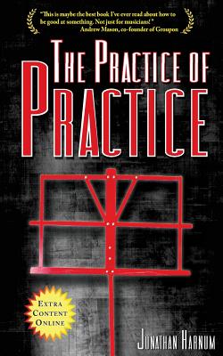 The Practice of Practice: How to Boost Your Music Skills - Jonathan Harnum