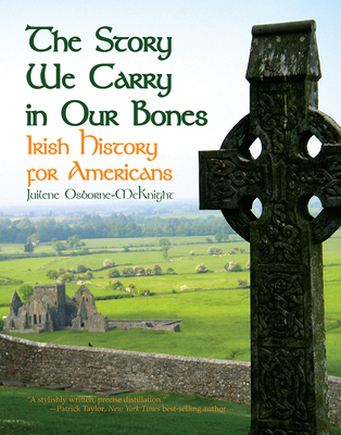 The Story We Carry in Our Bones: Irish History for Americans - Juilene Osborne-mcknight