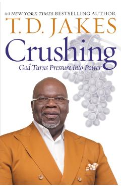 Crushing: God Turns Pressure Into Power - T. D. Jakes