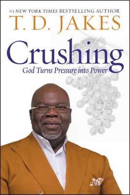 Crushing: God Turns Pressure Into Power - T. D. Jakes