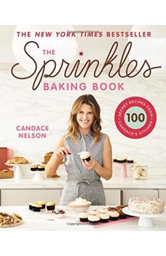 The Sprinkles Baking Book: 100 Secret Recipes from Candace's Kitchen - Candace Nelson