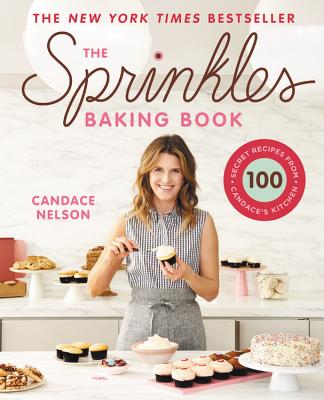 The Sprinkles Baking Book: 100 Secret Recipes from Candace's Kitchen - Candace Nelson