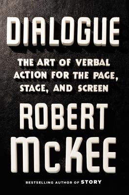 Dialogue: The Art of Verbal Action for Page, Stage, and Screen - Robert Mckee