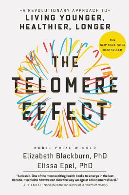 The Telomere Effect: A Revolutionary Approach to Living Younger, Healthier, Longer - Elizabeth Blackburn