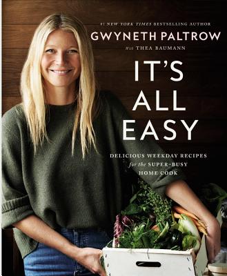 It's All Easy: Delicious Weekday Recipes for the Super-Busy Home Cook - Gwyneth Paltrow
