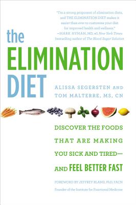 The Elimination Diet: Discover the Foods That Are Making You Sick and Tired--And Feel Better Fast - Tom Malterre