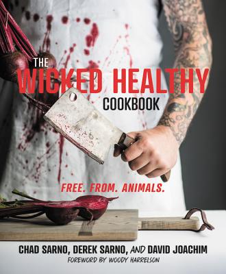 The Wicked Healthy Cookbook: Free. From. Animals. - Chad Sarno