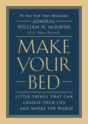 Make Your Bed: Little Things That Can Change Your Life...and Maybe the World - William H. Mcraven