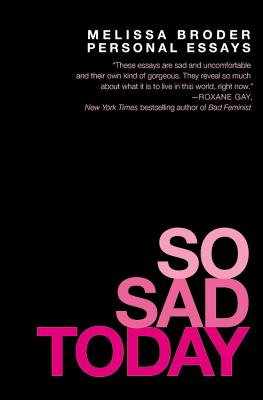 So Sad Today: Personal Essays - Melissa Broder
