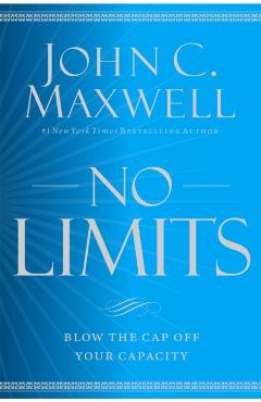 No Limits: Blow the Cap Off Your Capacity - John C. Maxwell