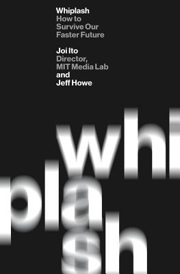 Whiplash: How to Survive Our Faster Future - Joi Ito