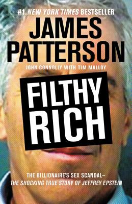 Filthy Rich: The Shocking True Story of Jeffrey Epstein - The Billionaire's Sex Scandal - James Patterson
