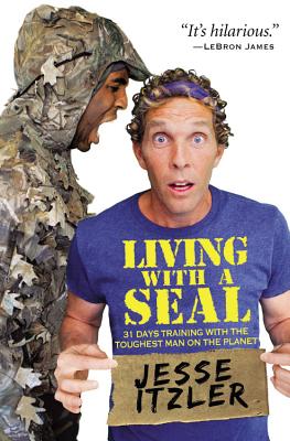 Living with a Seal: 31 Days Training with the Toughest Man on the Planet - Jesse Itzler