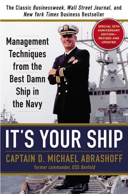 It's Your Ship: Management Techniques from the Best Damn Ship in the Navy - D. Michael Abrashoff