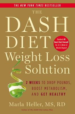 The Dash Diet Weight Loss Solution: 2 Weeks to Drop Pounds, Boost Metabolism, and Get Healthy - Marla Heller