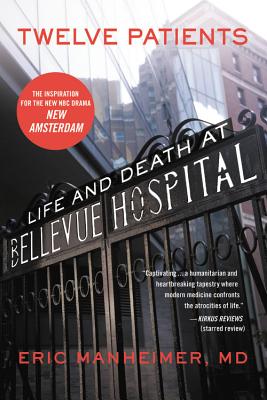 Twelve Patients: Life and Death at Bellevue Hospital (the Inspiration for the NBC Drama New Amsterdam) - Eric Manheimer