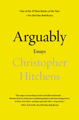 Arguably: Essays - Christopher Hitchens