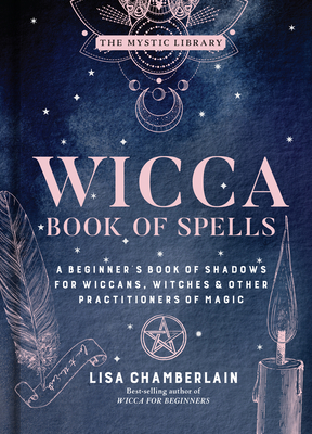 Wicca Book of Spells, Volume 1: A Beginner's Book of Shadows for Wiccans, Witches & Other Practitioners of Magic - Lisa Chamberlain