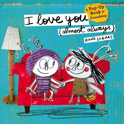 I Love You (Almost Always): A Pop-Up Book of Friendship - Anna Llenas