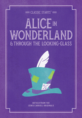 Classic Starts: Alice in Wonderland & Through the Looking-Glass - Lewis Carroll