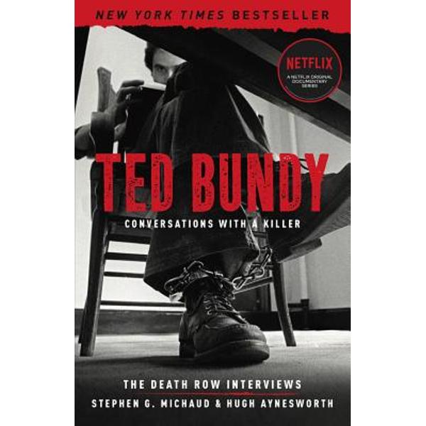 Ted Bundy: Conversations with a Killer, Volume 1: The Death Row Interviews - Stephen G. Michaud