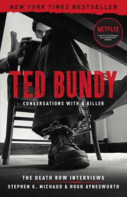 Ted Bundy: Conversations with a Killer, Volume 1: The Death Row Interviews - Stephen G. Michaud