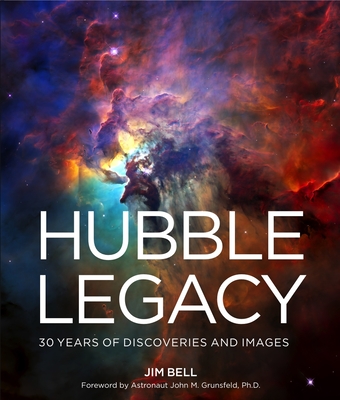 Hubble Legacy: 30 Years of Discoveries and Images - Jim Bell