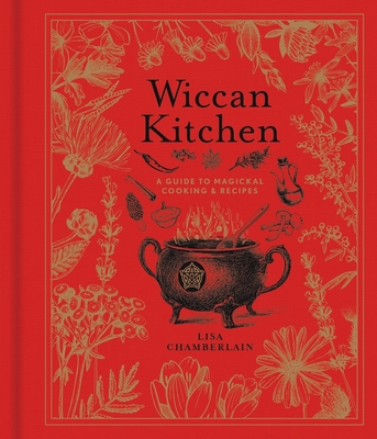 Wiccan Kitchen, Volume 7: A Guide to Magical Cooking & Recipes - Lisa Chamberlain