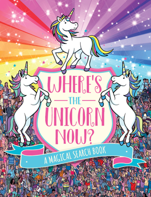 Where's the Unicorn Now?, Volume 2: A Magical Search Book - Sophie Schrey