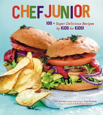 Chef Junior: 100 Super Delicious Recipes by Kids for Kids! - Anthony Spears