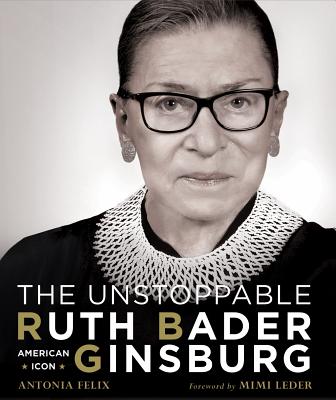 The Unstoppable Ruth Bader Ginsburg: American Icon - Antonia Felix