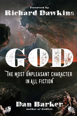 God: The Most Unpleasant Character in All Fiction - Dan Barker