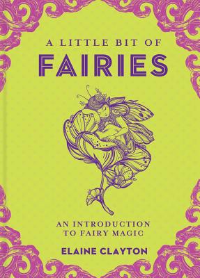 A Little Bit of Fairies, Volume 12: An Introduction to Fairy Magic - Elaine Clayton
